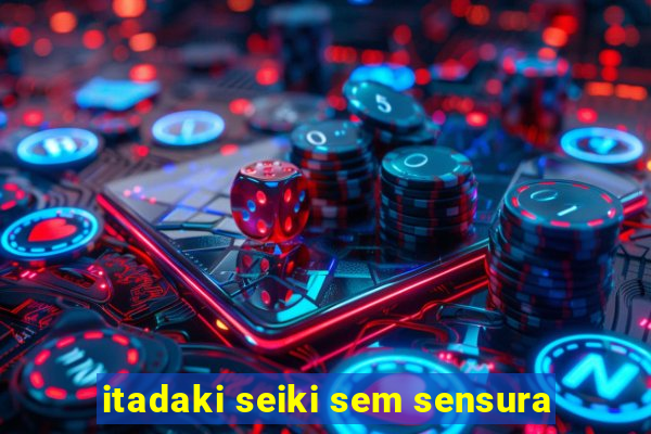 itadaki seiki sem sensura